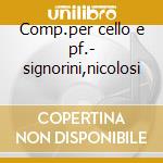 Comp.per cello e pf.- signorini,nicolosi cd musicale di Etc Cilea/respighi