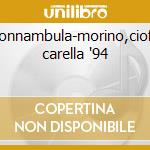 Sonnambula-morino,ciofi, carella '94 cd musicale di Bellini