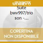 Suite bwv997/trio son - casavanti,ciomei cd musicale di Johann Sebastian Bach