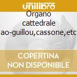 Organo cattedrale ao-guillou,cassone,etc cd