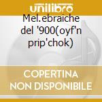 Mel.ebraiche del '900(oyf'n prip'chok) cd