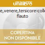 Amore,venere,tersicore-collegium flauto cd