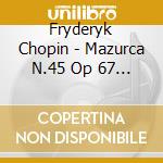 Fryderyk Chopin - Mazurca N.45 Op 67 N.4 (1846) In La cd musicale di Chopin\schubert
