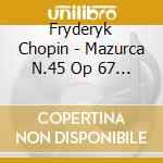 Fryderyk Chopin - Mazurca N.45 Op 67 N.4 (1846) In La cd