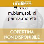 Ebraica - m.blum,sol. di parma,moretti