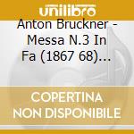 Anton Bruckner - Messa N.3 In Fa (1867 68) (2 Cd) cd