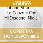 Johann Strauss - Le Canzoni Che Mi Insegno' Mia Madre cd musicale di Johann Strauss  Ii (Junior)