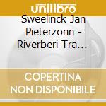 Sweelinck Jan Pieterzonn - Riverberi Tra Passato E Presente cd