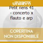 Petit riens 41 - concerto x flauto e arp cd