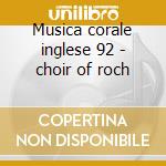 Musica corale inglese 92 - choir of roch cd