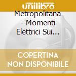 Metropolitana - Momenti Elettrici Sui Nostri Lividi cd musicale di Metropolitana