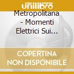 Metropolitana - Momenti Elettrici Sui Nostri Lividi cd
