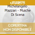 Michelangelo Mazzari - Muiche Di Scena cd musicale di Michelangelo Mazzari