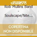 Rob Mullins Band - Soulscape/Nite Street cd musicale di Rob Mullins Band