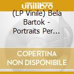 (LP Vinile) Bela Bartok - Portraits Per Orchestra Op 5 (1907 1911) N.1 N.2 vinile