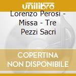 Lorenzo Perosi - Missa - Tre Pezzi Sacri cd musicale di Lorenzo Perosi