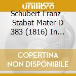Schubert Franz - Stabat Mater D 383 (1816) In Fa - Laszlo Magda (Soprano) / Scherchen Hermann cd musicale di Schubert Franz