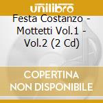 Festa Costanzo - Mottetti Vol.1 - Vol.2 (2 Cd) cd