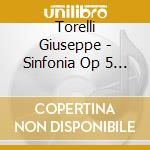 Torelli Giuseppe - Sinfonia Op 5 N.1 In La A 3 2 Violini Ce cd musicale di TORELLI GIUSEPPE