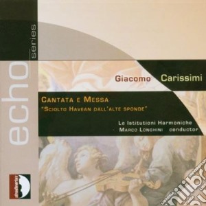 Giacomo Carissimi - Cantata E Messa Sciolto Havean Dall'Alte Sponde cd musicale di CARISSIMI GIACOMO