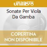 Sonate Per Viola Da Gamba cd musicale di BACH