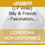 (LP Vinile) Billy & Friends - Fascination New Sound Of Billy & Friends vinile