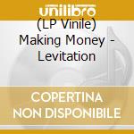 (LP Vinile) Making Money - Levitation lp vinile di Making Money