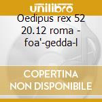 Oedipus rex 52 20.12 roma - foa'-gedda-l cd musicale di Stravinsky