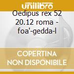 Oedipus rex 52 20.12 roma - foa'-gedda-l cd