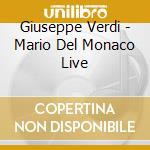 Giuseppe Verdi - Mario Del Monaco Live cd musicale di Giuseppe Verdi