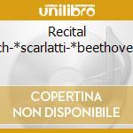 Recital -*bach-*scarlatti-*beethoven-*sc