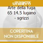 Arte della fuga 65 14.5 lugano - sgrizzi cd