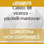 Calisto 88 vicenza - piscitelli-mantovan cd musicale di Cavalli
