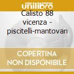 Calisto 88 vicenza - piscitelli-mantovan cd