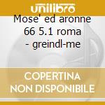 Mose' ed aronne 66 5.1 roma - greindl-me cd