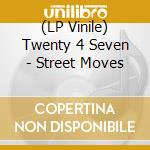 (LP Vinile) Twenty 4 Seven - Street Moves vinile