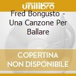 Fred Bongusto - Una Canzone Per Ballare cd
