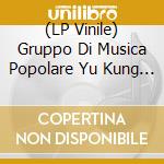 (LP Vinile) Gruppo Di Musica Popolare Yu Kung - Yu Kung In Piiazza vinile