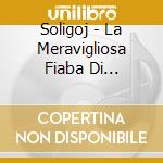 Soligoj - La Meravigliosa Fiaba Di Bocciolino E Paperucchia cd