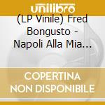 (LP Vinile) Fred Bongusto - Napoli Alla Mia Maniera vinile