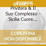 Privitera & Il Suo Complesso - Sicilia Cuore Mio cd