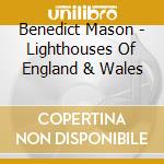 Benedict Mason - Lighthouses Of England & Wales cd musicale di Mason Benedict