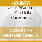 Osiris Wanda - I Miti Della Canzone Italiana - Ti Parlero' D'Amor cd