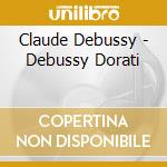 Claude Debussy - Debussy Dorati cd