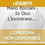 Mario Borciani - Io Dico L'incontrario Dell'Odio cd