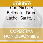 Carl Michael Bellman - Drum Lache, Saufe, Liebe ... cd musicale di Carl Michael Bellman