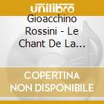 Gioacchino Rossini - Le Chant De La Mer cd musicale di Gioacchino Rossini