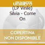 (LP Vinile) Silvia - Come On vinile