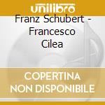 Franz Schubert - Francesco Cilea cd