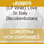 (LP Vinile) Love In Italy - Discobimbotanz lp vinile di Love In Italy